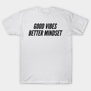 Good vibes and better MINDSET T-Shirt